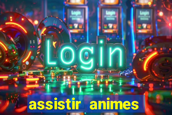 assistir animes online dublado